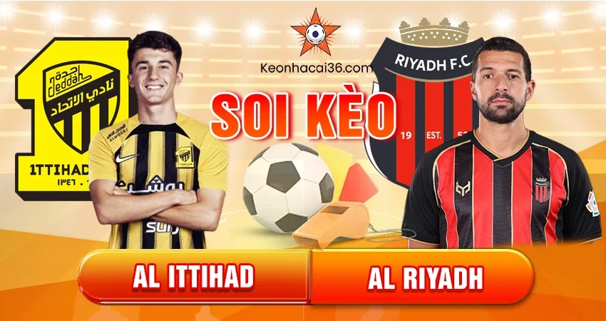Soi kèo châu Á, Tài Xỉu, châu Âu Al Ittihad vs Al Riyadh 22h15 21/11/2025 – Saudi Pro League