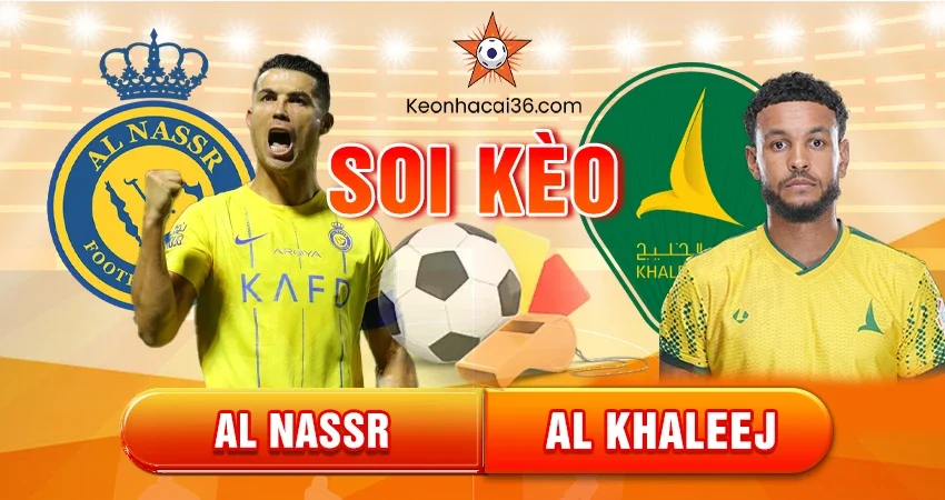Soi kèo Châu Á, Tài Xỉu, Châu Âu Al Nassr vs Al Khaleej 0h30 24/11/2025