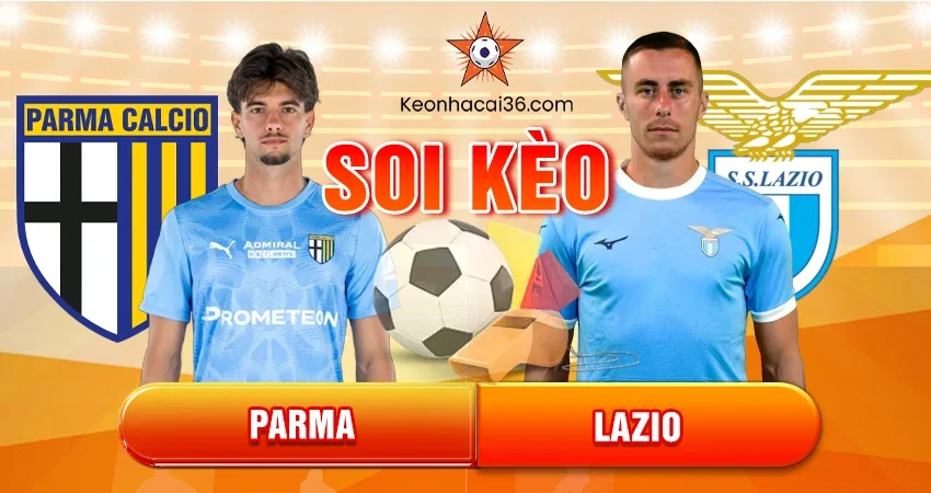 Soi Kèo Châu Á, Tài Xỉu, Châu Âu Parma vs Lazio 21h00 15/12