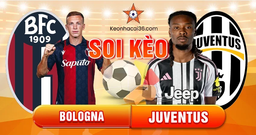 Soi Kèo Châu Á, Tài Xỉu, Châu Âu Bologna vs Juventus 02h45 15/12