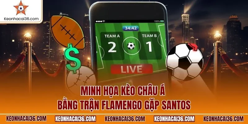 Minh họa kèo châu Á bằng trận Flamengo gặp Santos